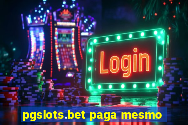 pgslots.bet paga mesmo